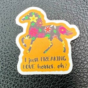I Just Freaking Love Horses Equestrian Pony Cowgirl Cowboy Horse Lover Sticker